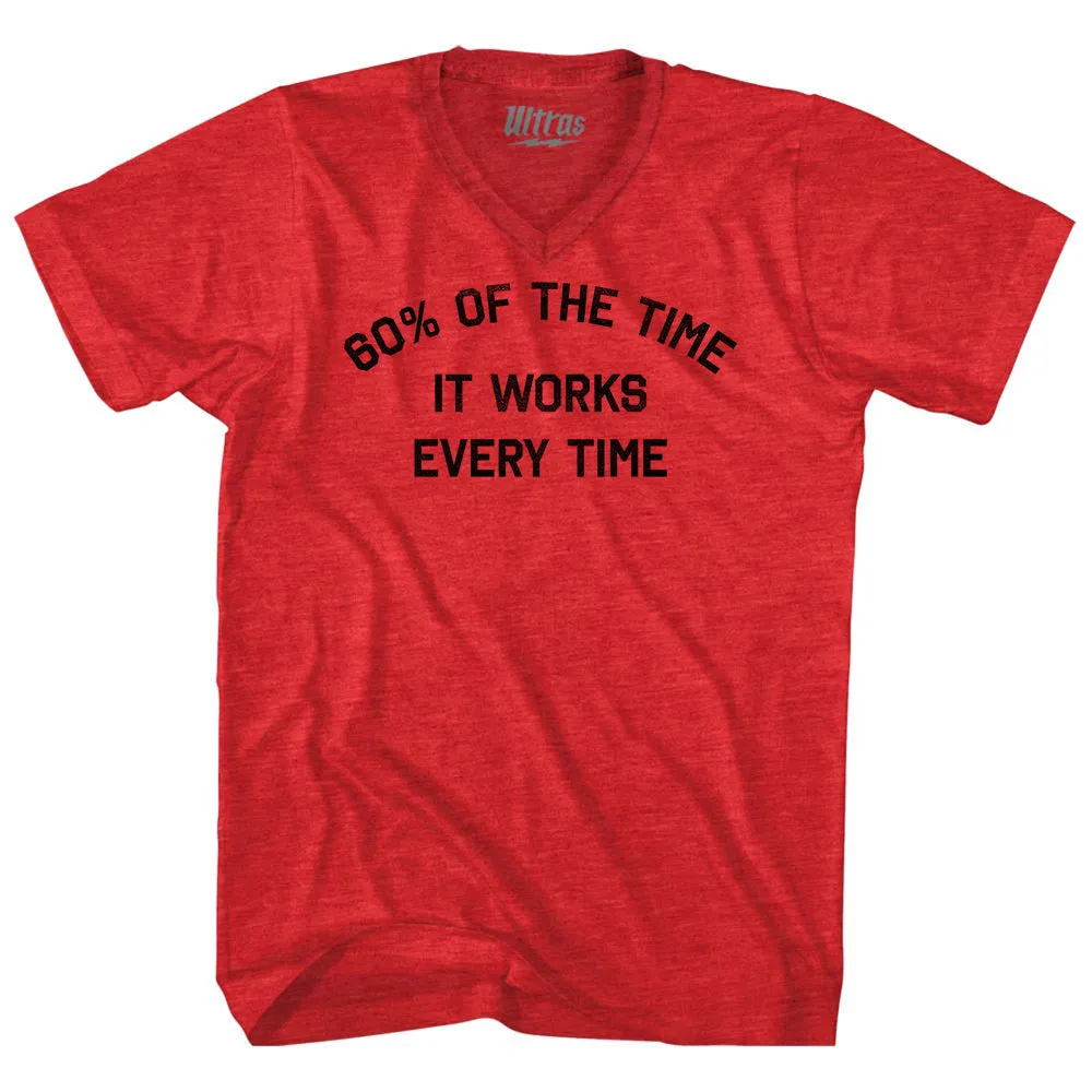 60% Of The Time It Works Every Time Adult Tri-Blend V-neck T-shirt