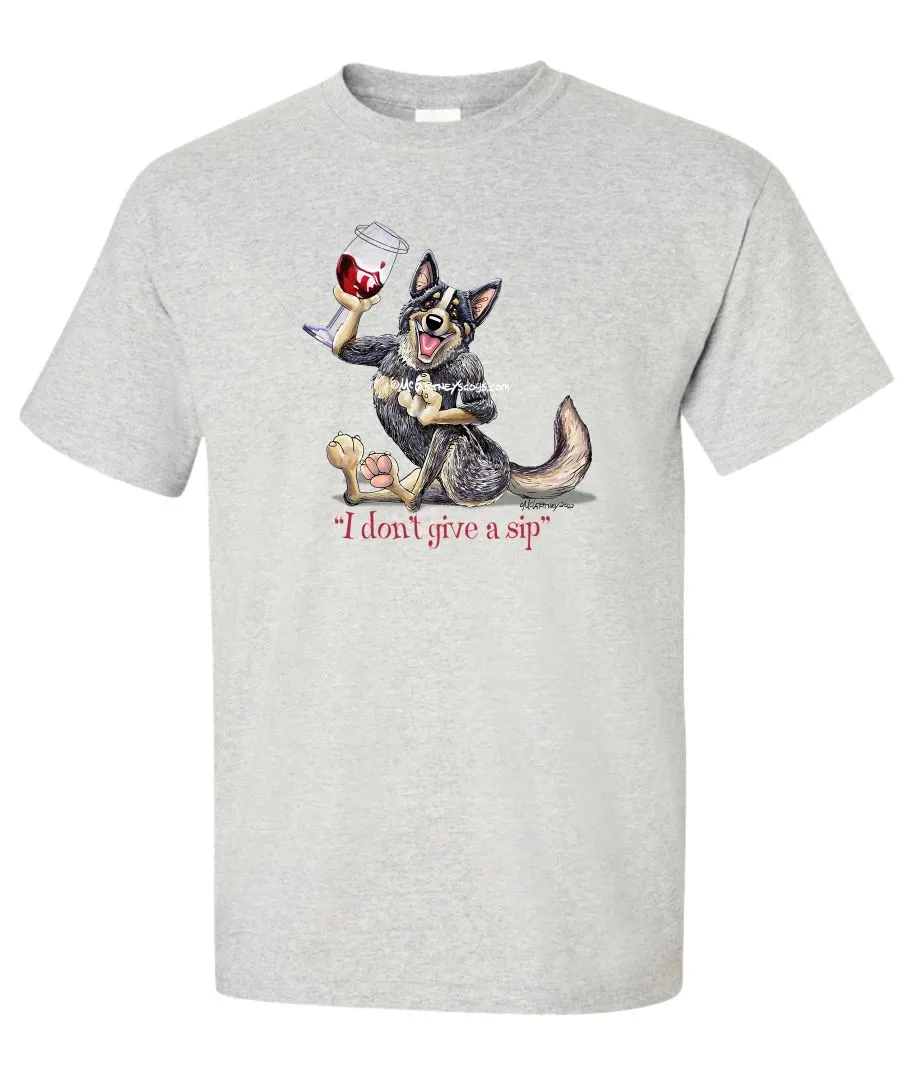 Australian Cattle Dog - I Don't Give a Sip - T-Shirt