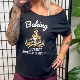 Baking Because Murder Is Wrong | Slouchy Tee