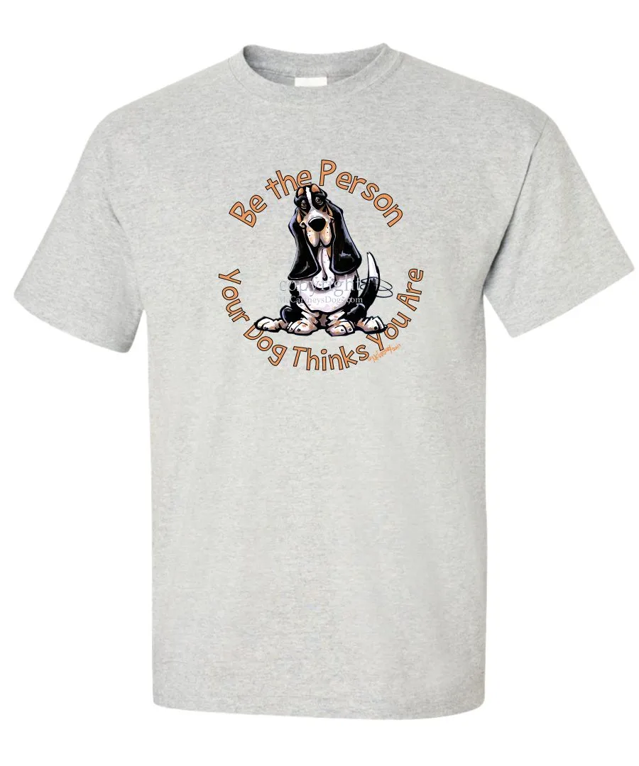 Basset Hound - Be The Person - T-Shirt