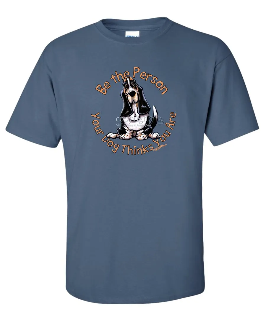 Basset Hound - Be The Person - T-Shirt