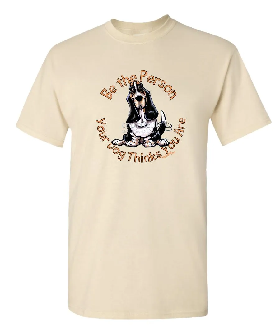 Basset Hound - Be The Person - T-Shirt