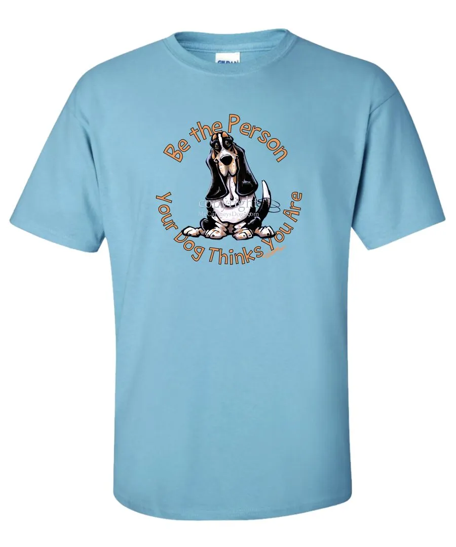 Basset Hound - Be The Person - T-Shirt