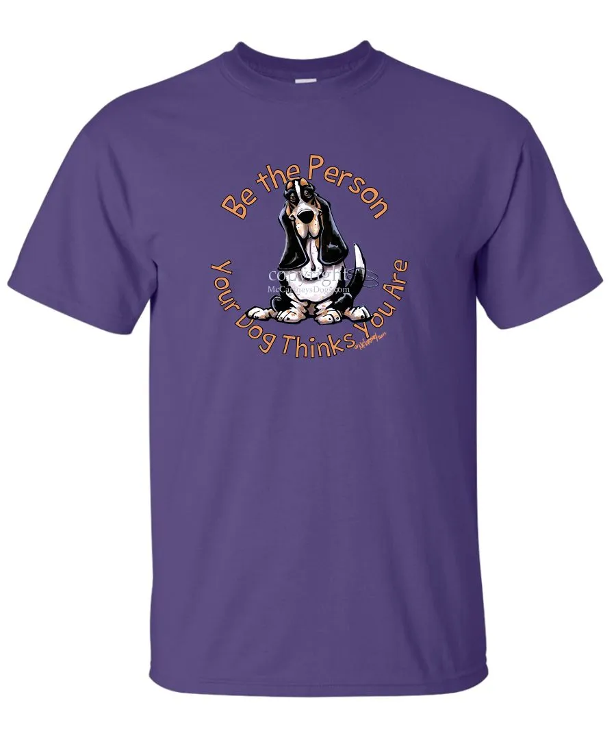 Basset Hound - Be The Person - T-Shirt