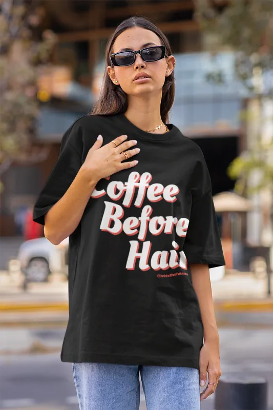 Coffee Before Hair T-Shirt