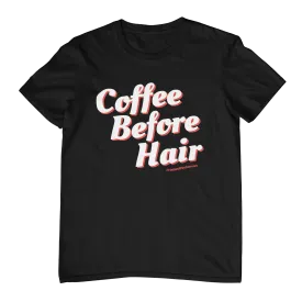 Coffee Before Hair T-Shirt