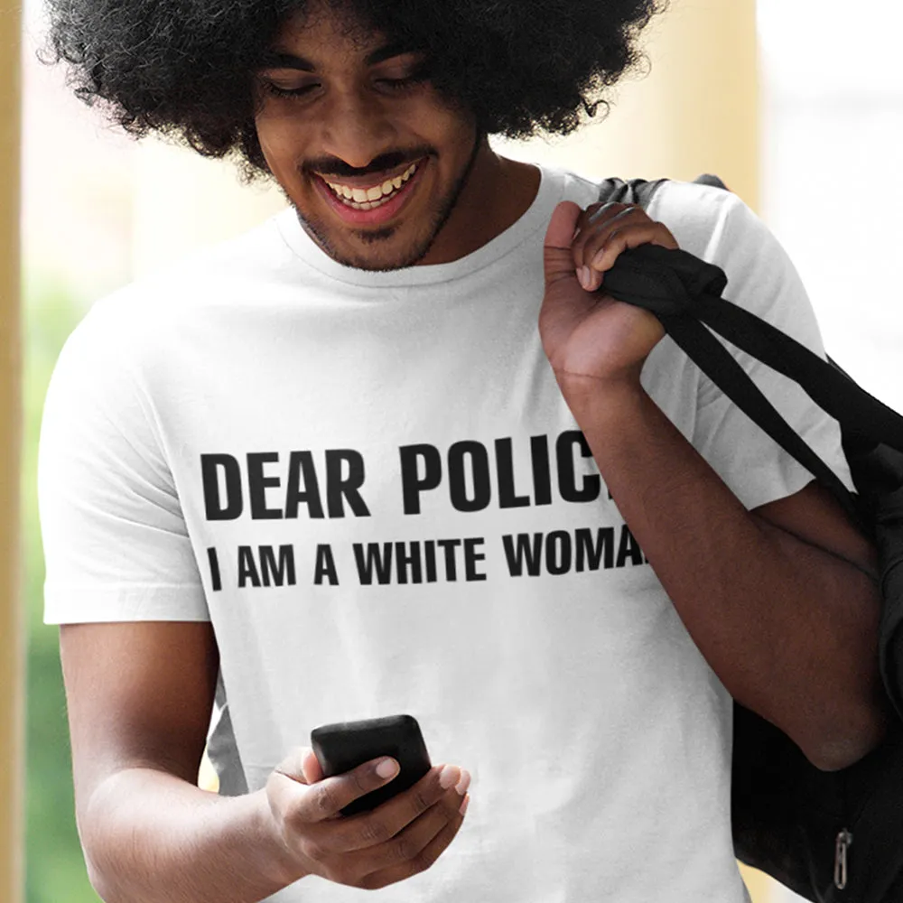 Dear Police I Am a White Woman TShirt - black