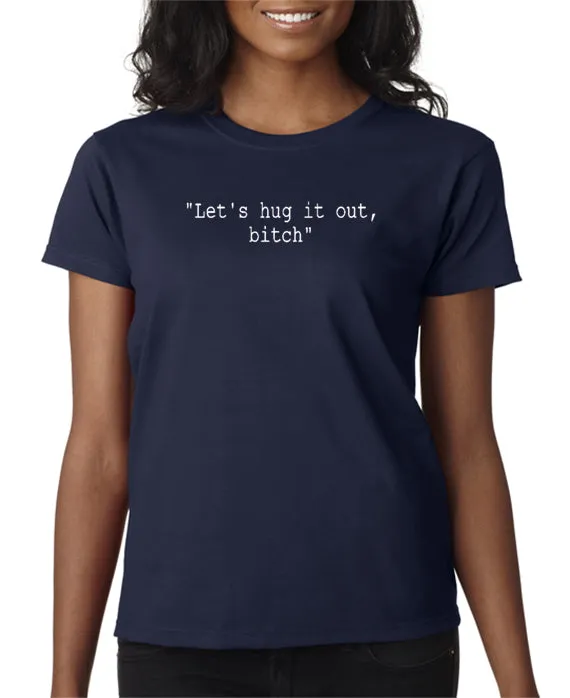 Let's Hug It Out Bitch T-shirt