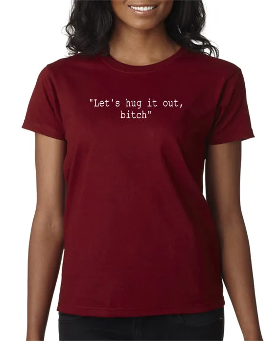 Let's Hug It Out Bitch T-shirt